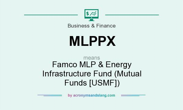 What does MLPPX mean? It stands for Famco MLP & Energy Infrastructure Fund (Mutual Funds [USMF])