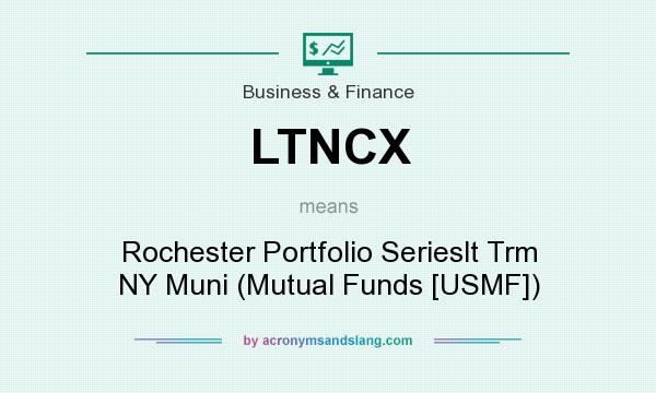 What does LTNCX mean? It stands for Rochester Portfolio Serieslt Trm NY Muni (Mutual Funds [USMF])