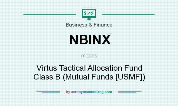 What does NBINX mean? It stands for Virtus Tactical Allocation Fund Class B (Mutual Funds [USMF])