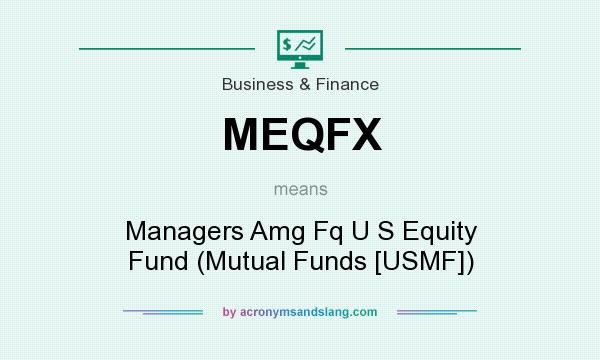 What does MEQFX mean? It stands for Managers Amg Fq U S Equity Fund (Mutual Funds [USMF])