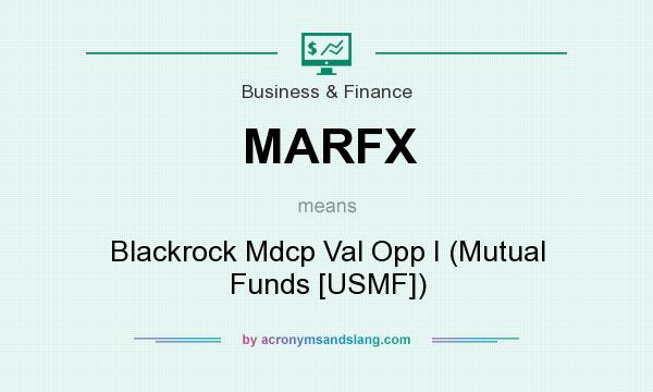 What does MARFX mean? It stands for Blackrock Mdcp Val Opp I (Mutual Funds [USMF])