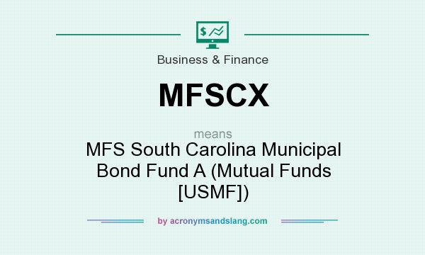 What does MFSCX mean? It stands for MFS South Carolina Municipal Bond Fund A (Mutual Funds [USMF])