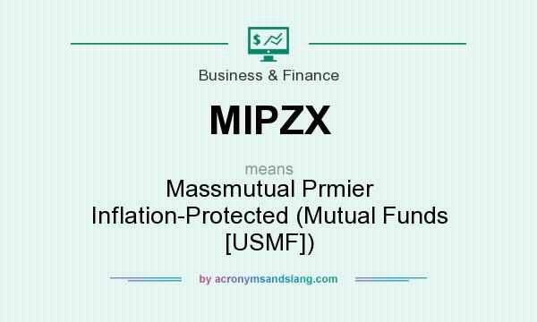What does MIPZX mean? It stands for Massmutual Prmier Inflation-Protected (Mutual Funds [USMF])