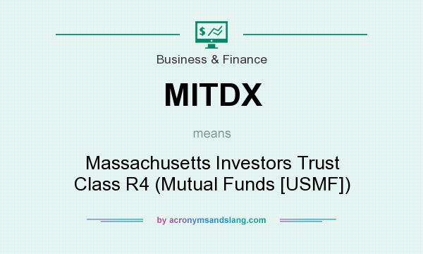 What does MITDX mean? It stands for Massachusetts Investors Trust Class R4 (Mutual Funds [USMF])