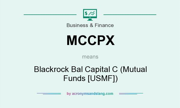 What does MCCPX mean? It stands for Blackrock Bal Capital C (Mutual Funds [USMF])