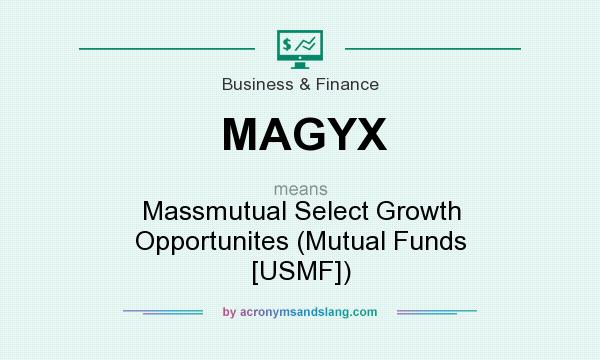 What does MAGYX mean? It stands for Massmutual Select Growth Opportunites (Mutual Funds [USMF])