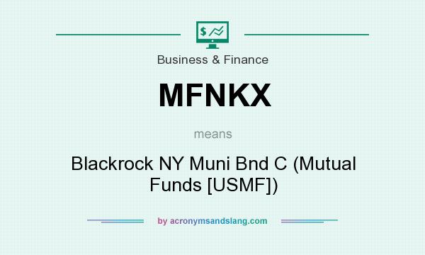 What does MFNKX mean? It stands for Blackrock NY Muni Bnd C (Mutual Funds [USMF])