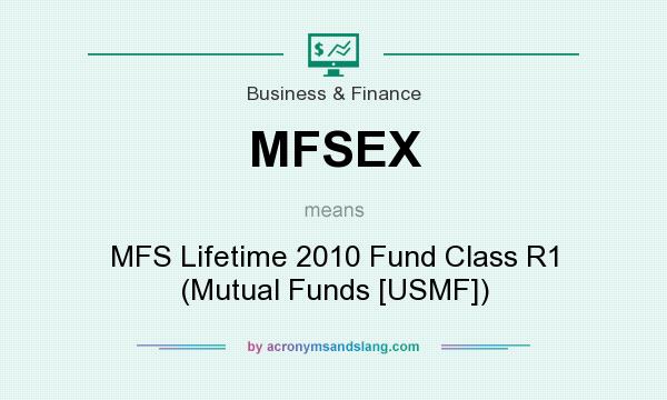 What does MFSEX mean? It stands for MFS Lifetime 2010 Fund Class R1 (Mutual Funds [USMF])