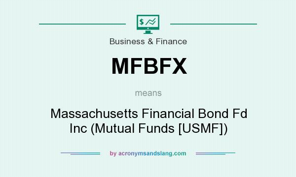 What does MFBFX mean? It stands for Massachusetts Financial Bond Fd Inc (Mutual Funds [USMF])