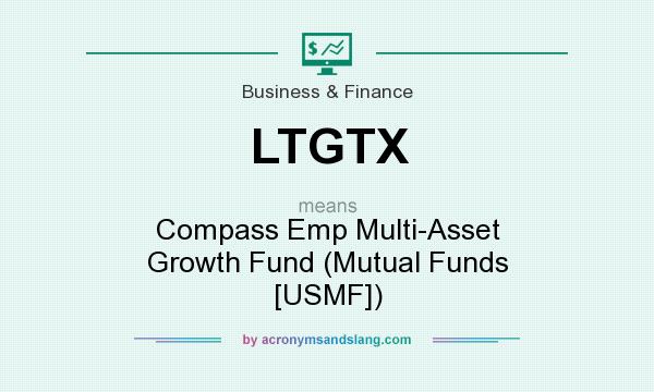 What does LTGTX mean? It stands for Compass Emp Multi-Asset Growth Fund (Mutual Funds [USMF])