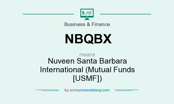 What does NBQBX mean? It stands for Nuveen Santa Barbara International (Mutual Funds [USMF])