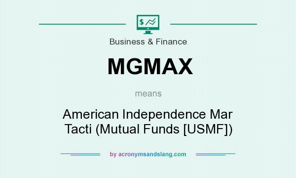 What does MGMAX mean? It stands for American Independence Mar Tacti (Mutual Funds [USMF])