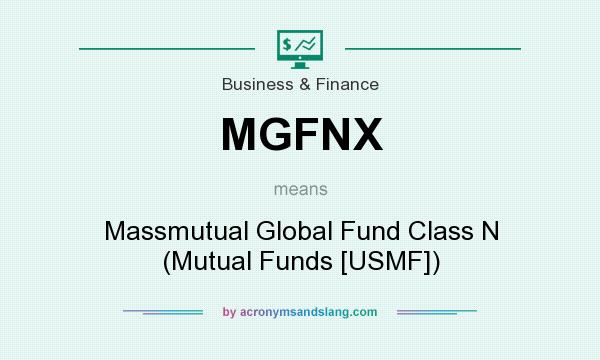 What does MGFNX mean? It stands for Massmutual Global Fund Class N (Mutual Funds [USMF])