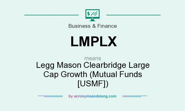 What does LMPLX mean? It stands for Legg Mason Clearbridge Large Cap Growth (Mutual Funds [USMF])