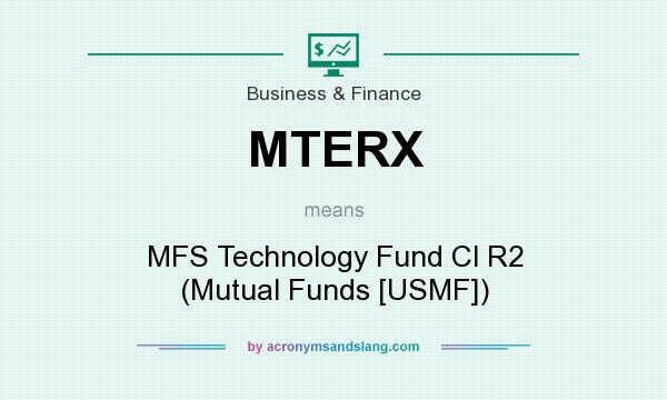 What does MTERX mean? It stands for MFS Technology Fund Cl R2 (Mutual Funds [USMF])