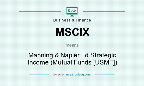 What does MSCIX mean? It stands for Manning & Napier Fd Strategic Income (Mutual Funds [USMF])