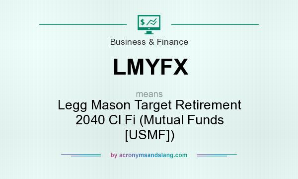 What does LMYFX mean? It stands for Legg Mason Target Retirement 2040 Cl Fi (Mutual Funds [USMF])