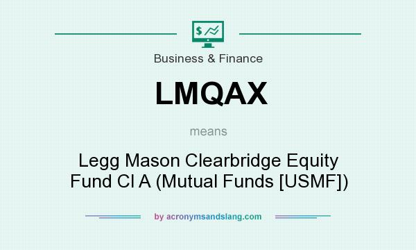 What does LMQAX mean? It stands for Legg Mason Clearbridge Equity Fund Cl A (Mutual Funds [USMF])