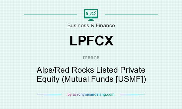 What does LPFCX mean? It stands for Alps/Red Rocks Listed Private Equity (Mutual Funds [USMF])