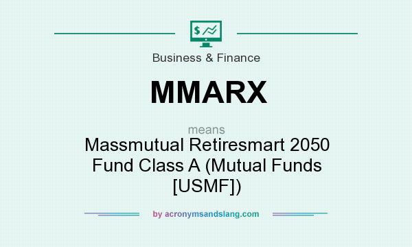 What does MMARX mean? It stands for Massmutual Retiresmart 2050 Fund Class A (Mutual Funds [USMF])