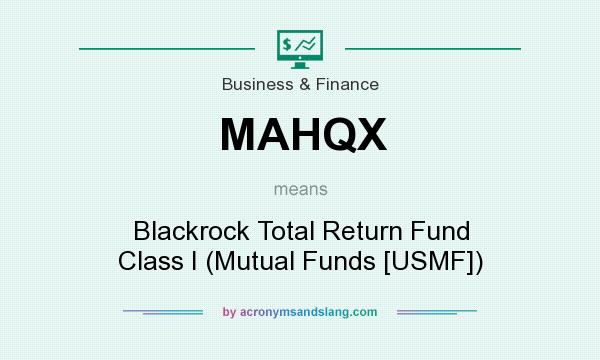What does MAHQX mean? It stands for Blackrock Total Return Fund Class I (Mutual Funds [USMF])