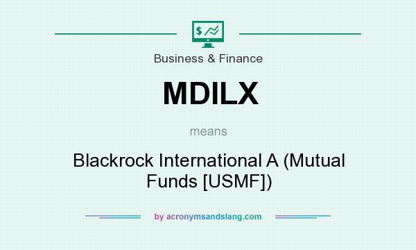 What does MDILX mean? It stands for Blackrock International A (Mutual Funds [USMF])