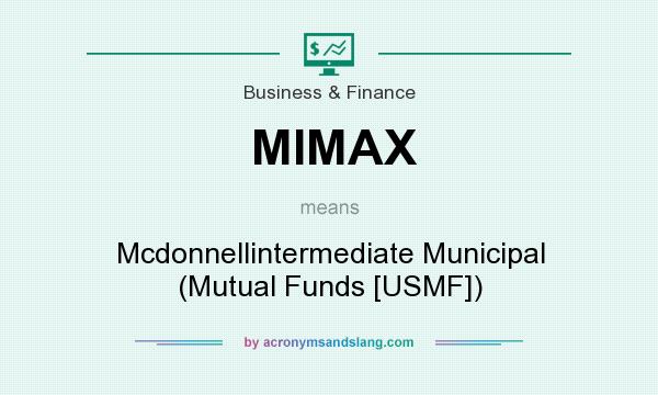 What does MIMAX mean? It stands for Mcdonnellintermediate Municipal (Mutual Funds [USMF])