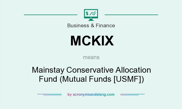 What does MCKIX mean? It stands for Mainstay Conservative Allocation Fund (Mutual Funds [USMF])