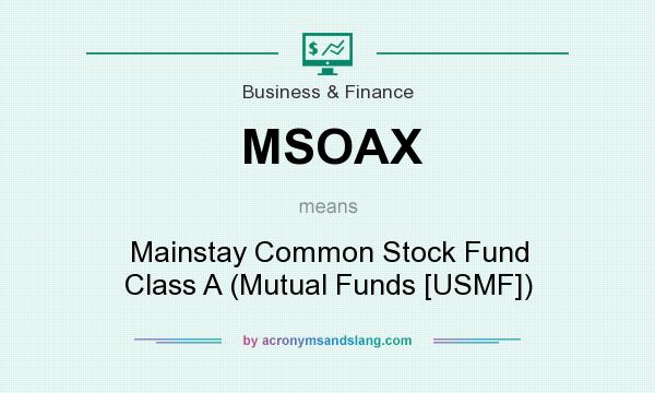 What does MSOAX mean? It stands for Mainstay Common Stock Fund Class A (Mutual Funds [USMF])