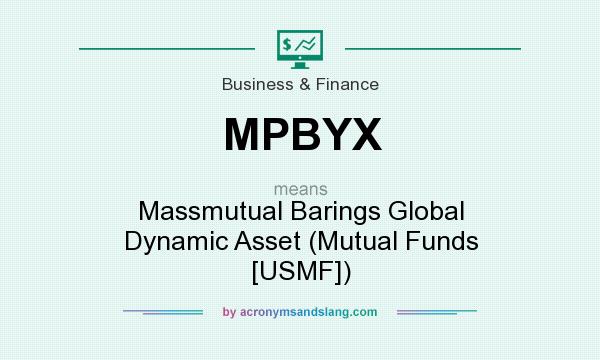 What does MPBYX mean? It stands for Massmutual Barings Global Dynamic Asset (Mutual Funds [USMF])