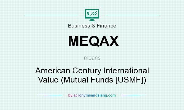 What does MEQAX mean? It stands for American Century International Value (Mutual Funds [USMF])