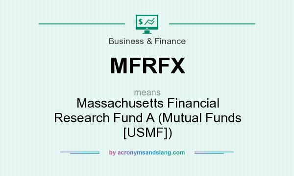 What does MFRFX mean? It stands for Massachusetts Financial Research Fund A (Mutual Funds [USMF])