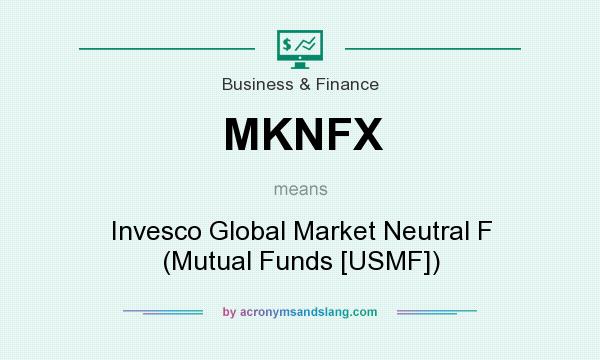 What does MKNFX mean? It stands for Invesco Global Market Neutral F (Mutual Funds [USMF])