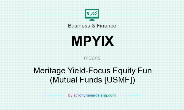 What does MPYIX mean? It stands for Meritage Yield-Focus Equity Fun (Mutual Funds [USMF])