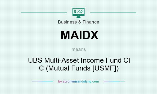 What does MAIDX mean? It stands for UBS Multi-Asset Income Fund Cl C (Mutual Funds [USMF])
