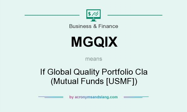 What does MGQIX mean? It stands for If Global Quality Portfolio Cla (Mutual Funds [USMF])