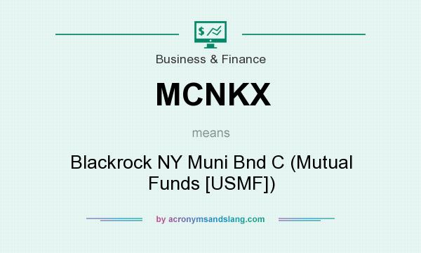 What does MCNKX mean? It stands for Blackrock NY Muni Bnd C (Mutual Funds [USMF])