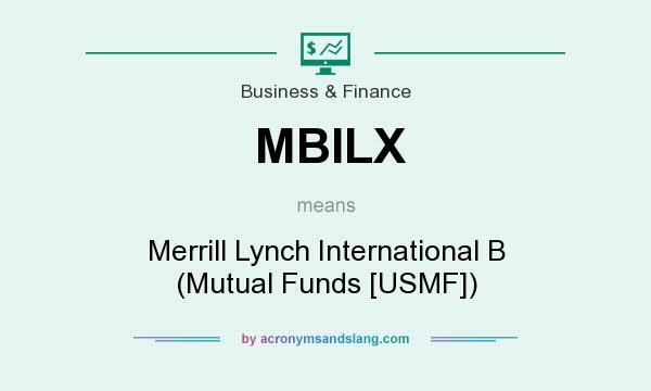 What does MBILX mean? It stands for Merrill Lynch International B (Mutual Funds [USMF])