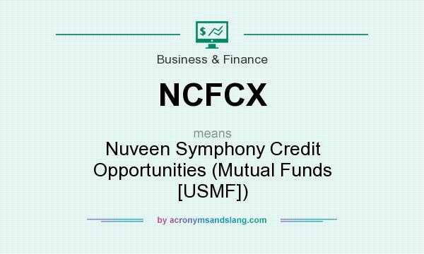What does NCFCX mean? It stands for Nuveen Symphony Credit Opportunities (Mutual Funds [USMF])