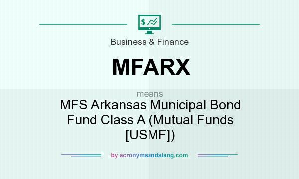 What does MFARX mean? It stands for MFS Arkansas Municipal Bond Fund Class A (Mutual Funds [USMF])