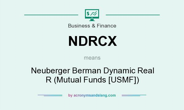 What does NDRCX mean? It stands for Neuberger Berman Dynamic Real R (Mutual Funds [USMF])