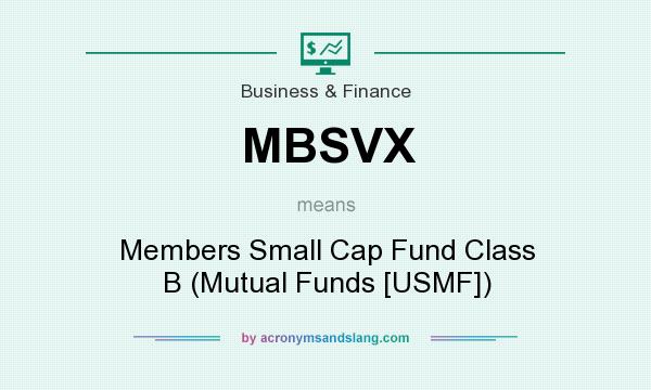 What does MBSVX mean? It stands for Members Small Cap Fund Class B (Mutual Funds [USMF])