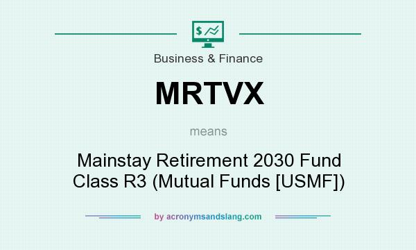 What does MRTVX mean? It stands for Mainstay Retirement 2030 Fund Class R3 (Mutual Funds [USMF])