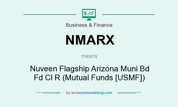 What does NMARX mean? It stands for Nuveen Flagship Arizona Muni Bd Fd Cl R (Mutual Funds [USMF])