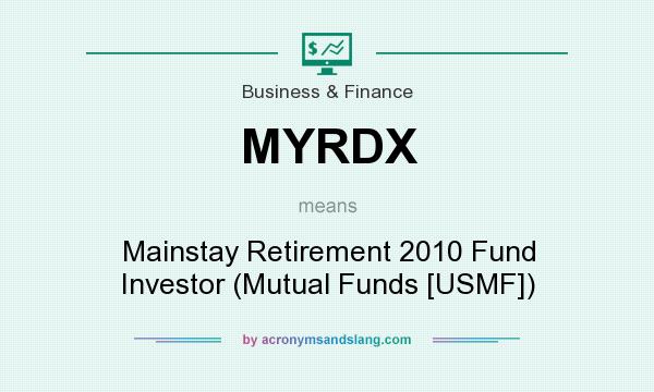 What does MYRDX mean? It stands for Mainstay Retirement 2010 Fund Investor (Mutual Funds [USMF])