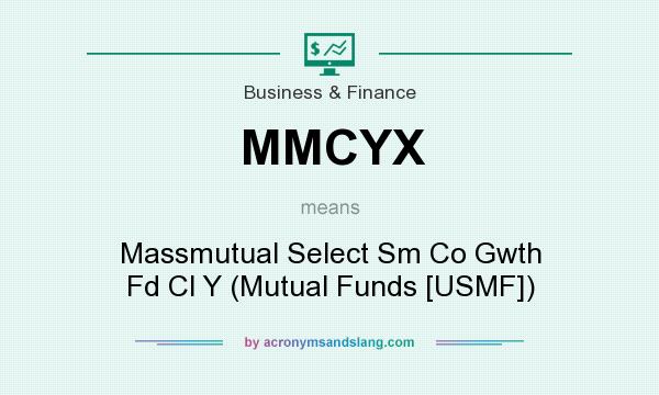 What does MMCYX mean? It stands for Massmutual Select Sm Co Gwth Fd Cl Y (Mutual Funds [USMF])