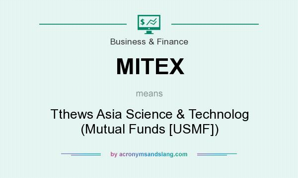 What does MITEX mean? It stands for Tthews Asia Science & Technolog (Mutual Funds [USMF])