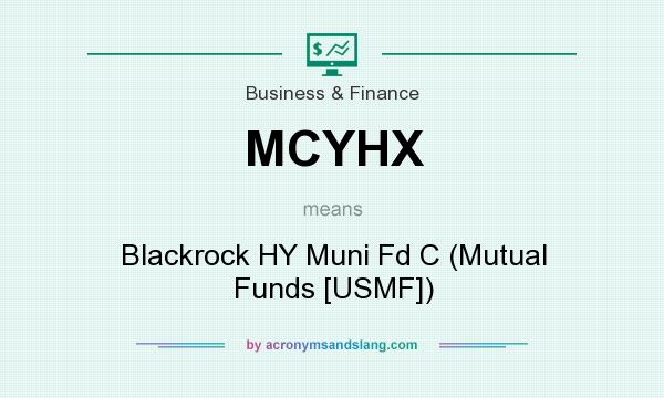 What does MCYHX mean? It stands for Blackrock HY Muni Fd C (Mutual Funds [USMF])