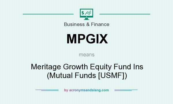 What does MPGIX mean? It stands for Meritage Growth Equity Fund Ins (Mutual Funds [USMF])