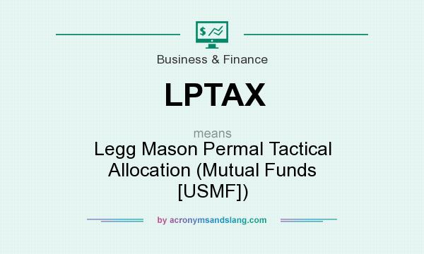 What does LPTAX mean? It stands for Legg Mason Permal Tactical Allocation (Mutual Funds [USMF])